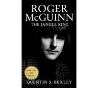 Roger McGuinn: The Jangle King: Folk-Rock Pioneer, Twelve-String Innovator, and the Untold Story of American Music’s Electric Transformation
