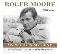 [(Roger Moore: My Word is My Bond)] [by: KBE. Sir Roger Moore]
