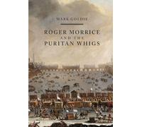 Roger Morrice and the Puritan Whigs: The Entring Book, 1677-1691