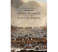 Roger Morrice and the Puritan Whigs: The Entring Book, 1677-1691