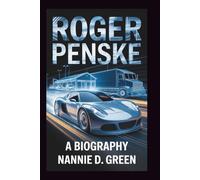 ROGER PENSKE: A Biography