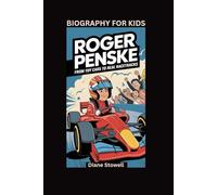 ROGER PENSKE: From Toy Cars to Real Racetracks- Biography For Kids