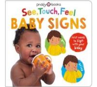 Roger Priddy See, Touch, Feel Baby Signs : First words to sign with your baby Roger Priddy Multicolor