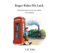 Roger Rides His Luck: Humorous tales of a ten-year-old in 1960 England