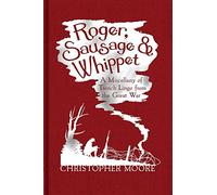 Roger, Sausage and Whippet: A Miscellany of Trench Lingo from the Great War