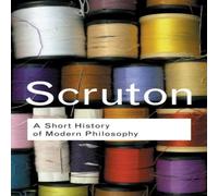 Roger Scruton A Short History of Modern Philosophy: From Descartes to Roger Scruton Multicolor