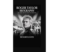 ROGER TAYLOR BIOGRAPHY: Life, Music, and the Legacy of a Rock Icon