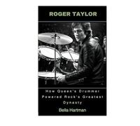Roger Taylor: How Queen's Drummer Powered Rock's Greatest Dynasty