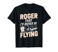 Roger that I'd Rather Be Flying Pilot Aviation Lover T-Shirt