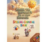 Roger the Elephant's Fun and Sunny Summer Colouring Book (Adventure with Roger: The Ultimate Learn-to-Spell Activity & Colouring Series)