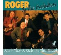 Roger & The Evolution - Ain't That a Kick in the Head