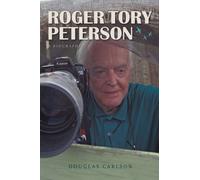 Roger Tory Peterson: A Biography (Mildred Wyatt-Wold Series in Ornithology)