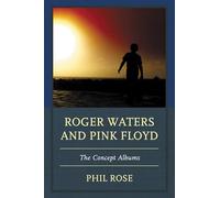 Roger Waters and Pink Floyd: The Concept Albums (The Fairleigh Dickinson University Press Series in Communication Studies)