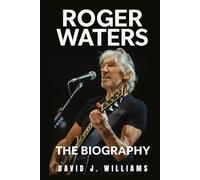 Roger Waters: The Biography