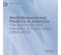 Roger White Multidimensional Poverty in America : The Incidence & Intensity in White Roger White White