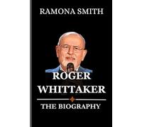 ROGER WHITTAKER BIOGRAPHY: The Biography of Roger Whittaker (Lives That Shaped the World)