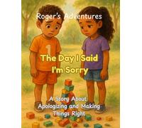 Roger's Adventures: The Day I Said I'm Sorry: A Story about Apologizing and Making Things Right