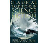 Rogers - Classical Traditions in Science Fiction - New paperback or so - X555z