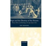 Pope and the Destiny of the Stuarts: History, Politics, and Mythology in the Age