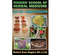 Rogers' School of Herbal Medicine Volume 13: Adaptogens