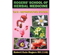 Rogers' School of Herbal Medicine Volume Eight: Reproductive System: Volume 8
