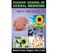 Rogers' School of Herbal Medicine Volume Nine: The Brain: Volume 9