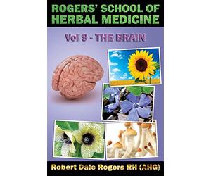 Rogers' School of Herbal Medicine Volume Nine: The Brain