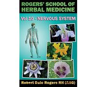 Rogers' School of Herbal Medicine Volume Ten: Nervous System: Volume 10
