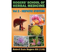 Rogers' School of Herbal Medicine Volume Two: Hepatic System: Volume 2
