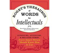 Roget's Thesaurus of Words for Intellectuals: Synonyms, Antonyms, and Related Terms Every Smart Person Should Know How to Use