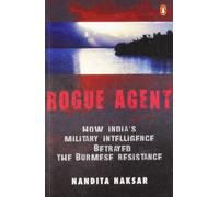 Rogue Agent: How India's Military Intelligence Betrayed the Burmese Resistance