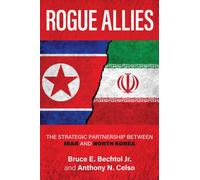 Rogue Allies : The Strategic Partnership between Iran and North Korea