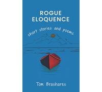 ROGUE ELOQUENCE: Short Stories and Poems