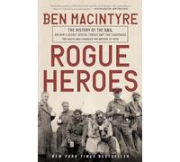 Rogue Heroes: The History of the Sas, Britain's Secret Special Forces Unit That Sabotaged the Nazis and Changed the Nature of War