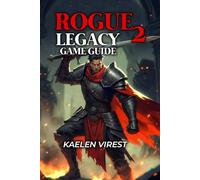 ROGUE LEGACY 2 GAME GUIDE: Master All Bosses, Classes & Builds