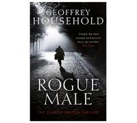 Rogue Male : A gripping chase thriller and a triumph of suspense