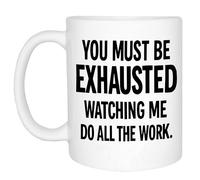 Rogue River Tactical You Must Be Exhausted Watching Me Do All the Work Funny Sarcastic Novelty Coffee Mug Cup Great Gag Gift Idea for Work Employee, Boss and Coworker, 11 Oz, White (Exhausted)
