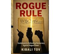 Rogue Rule: Guidebook to Defending Democracy Against Rogue Power