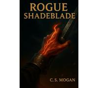 Rogue: ShadeBlade: Scarred by magic. Hunted by kingdoms. The only thing more dangerous than his enemies… is himself.