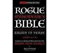 Rogue Shakespeare's Bible - TRUTH IN VERSE - parts I, II & III: A path to spiritual liberation for the Brave New World: Parts 1, 2 and 3