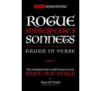 Rogue Shakespeare's Sonnets - TRUTH IN VERSE - Part I: The Forbidden Path to Self-Mastery in the Brave New World: 1 (Part One)