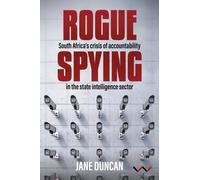Rogue Spying : South Africa's Crisis of Accountability in the State Intelligence Sector
