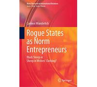 Rogue States as Norm Entrepreneurs: Black Sheep or Sheep in Wolves' Clothing? (Norm Research in International Relations)