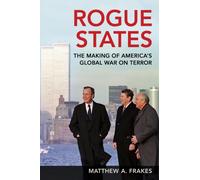 Rogue States : The Making of America's Global War on Terror