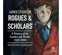 Rogues and Scholars: A History of the London Art World,1945-2000