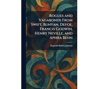 Rogues and Vagabonds From Swift, Bunyan, Defoe, Francis Godwin, Henry Neville, and Aphra Behn