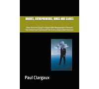 ROGUES, ENTREPRENEURS, KINGS AND SLAVES: How Ancient Egypt's Impossible Megaproject Reveals the Universal Framework for Every Impossible Venture