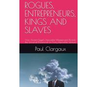 ROGUES, ENTREPRENEURS, KINGS AND SLAVES: How Ancient Egypt's Impossible Megaproject Reveals the Universal Framework for Every Impossible Venture