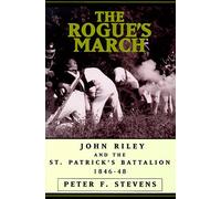 Rogue's March: John Riley and the St.Patrick's Battalion, 1846-48