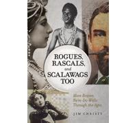 Rogues, Rascals, and Scalawags Too : More Ne'er-Do-Wells Through the Ages